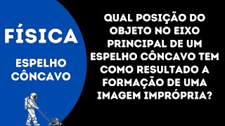 Qual posição do objeto no eixo principal de um espelho côncavo tem como resultado a formação de uma [upl. by Anohs]