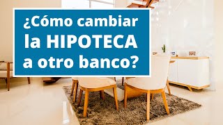 Cómo cambiar hipoteca a otro banco y pagar menos intereses  Subrogación con HelpMyCash [upl. by Nelan537]