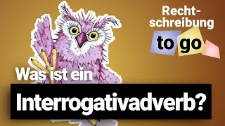 Was ist ein Interrogativadverb  Rechtschreibung to go  DiB [upl. by Rocca548]