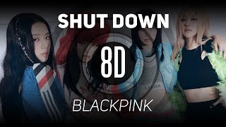 𝟴𝗗 𝗠𝗨𝗦𝗶𝗖  Shut Down  BLACKPINK  𝑈𝑠𝑒 ℎ𝑒𝑎𝑑𝑝ℎ𝑜𝑛𝑒𝑠🎧 [upl. by Sholom]