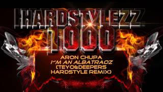 AronChupa  Im an Albatraoz TeyoampDeeperz Hardstyle Remix [upl. by Schnell]