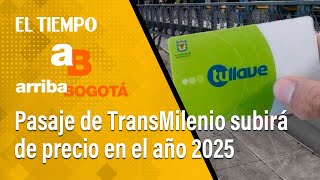 Arriba Bogotá 10 de diciembre Pasaje de TransMilenio subirá de precio en 2025  El Tiempo [upl. by Holms]