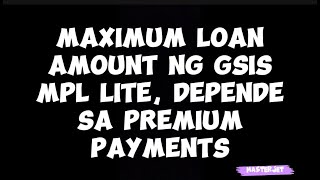 MAXIMUM LOAN AMOUNT NG GSIS MPL LITE DEPENDE SA PREMIUM PAYMENTS [upl. by Ablasor]