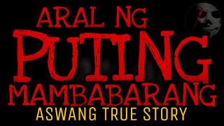 ARAL NG PUTING MAMBABARANG  Aswang True Story [upl. by Malinowski933]