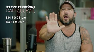 Episode 20 Babymoon  Steve Treviño amp Captain Evil The Podcast [upl. by Aniroc]