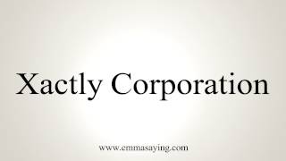 How to Pronounce Xactly Corporation [upl. by Ecerahc]