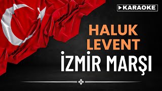 Haluk Levent  İzmir Marşı  KARAOKE Sözleri [upl. by Monique329]