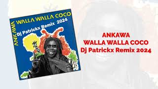 Ankawa  WALLA WALLA COCO  Dj Patrickx Remix 2024 [upl. by Favin]