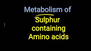 Sulphur containing Amino acid metabolism ll Cysteine and Methionine metabolism [upl. by Nerehs446]