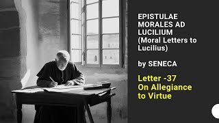 Selected Passages from Seneca’s Moral Letters to Lucilius P 35 Letter 37 – On Allegiance to Virtue [upl. by Alimat]