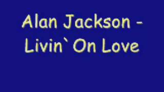 Alan Jackson  Livin On Love [upl. by Siegler680]