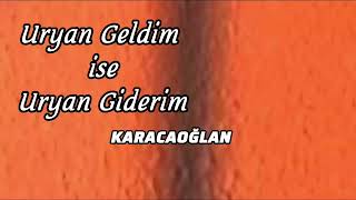 Uryan Geldim ise Uryan Giderim Karacaoğlan [upl. by Musihc]