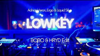 Adnan Veron Erga amp Liquid Silva  LOWKEY  BOBO amp HRYD Edit [upl. by Bianca841]