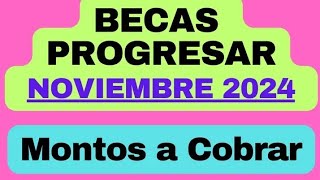 BECAS PROGRESAR NOVIEMBRE 2024 MONTOS A COBRAR [upl. by Joya]