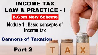 Cannons of Taxation  Part 2 Basic Concepts of Income Tax  Income Tax law and Practice I BCom Nep [upl. by Samford756]