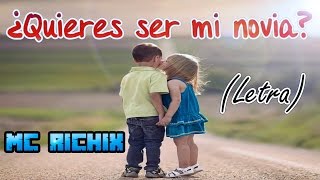 💖¿Quieres ser mi novia💖 Rap Romantico 2020 Mc Richix  LETRA [upl. by Moriarty]