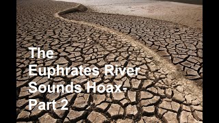 The Euphrates River Sounds Hoax Part 2 [upl. by Schriever]