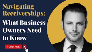 Navigating Receiverships What Business Owners Need to Know LIVE [upl. by Tail288]