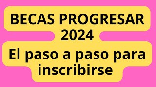 📌 Becas Progresar 2024 el paso a paso de como inscribirse en la convocatoria actual y en septiembre [upl. by Blancha767]