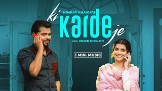 Ki Karde Je 1Min Music  Nimrat Khaira  Arjan Dhillon  Desi Crew  Latest Punjabi Songs 2024 [upl. by Oirasan]