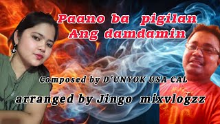 PAANO BA PIGILAN ANG DAMDAMIN COMPOSED BY DUNYOK USA CAL ARRANGED BY JINGO MIXVLOGZZ [upl. by Gaven]