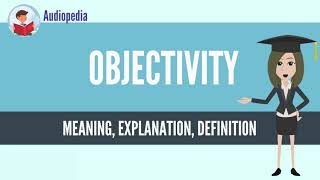 What Is OBJECTIVITY OBJECTIVITY Definition amp Meaning [upl. by Xonk]