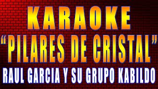 PILARES DE CRISTAL Raúl García y su Grupo KABILDO  KARAOKE [upl. by Meihar]