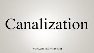 How To Say Canalization [upl. by Karlow139]