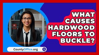 What Causes Hardwood Floors To Buckle  CountyOfficeorg [upl. by Ennaeilsel]