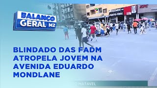 BalançoGeral Blindado das FADM atropela jovem na avenida Eduardo Mondlane [upl. by Frye]