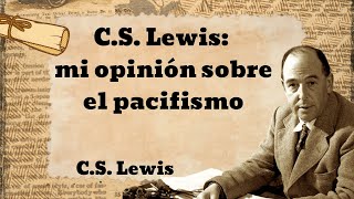 CS Lewis mi opinión sobre el pacifismo [upl. by Liscomb]