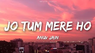 Anuv Jain  JO TUM MERE HO Lyrics [upl. by Sibie]