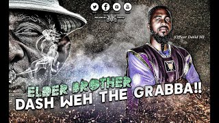 IUIC  ELDER BROTHA DASH WEH THE GRABBA [upl. by Ocir]