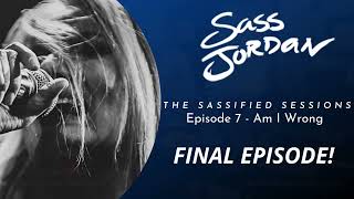 Episode 7  Sassified Sessions Am I Wrong Sass Jordan [upl. by Paresh]