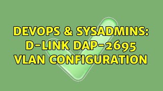 DevOps amp SysAdmins Dlink DAP2695 VLAN configuration [upl. by Annohsed]