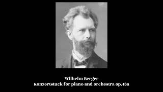 Wilhelm Berger  Konzertstuck for piano and orchestra op43a [upl. by Steinberg]