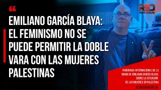 Emiliano García Blaya el feminismo no se puede permitir la doble vara con las mujeres palestinas [upl. by Pavyer763]