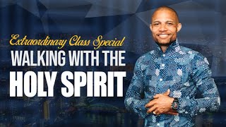 Extraordinary Class  Walking With The Holy Spirit [upl. by Adnauqaj]