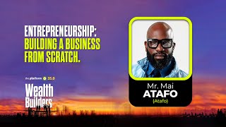 THE PLATFORM v350  MR MAI ATAFO  ENTREPRENEURSHIP BUILDING A BUSINESS FROM SCRATCH [upl. by Georgi]