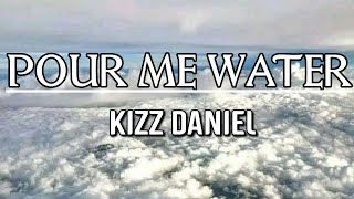 Kizz Daniel Pour Me Water Official Lyric Video 2023🇳🇬 [upl. by Suzanna]