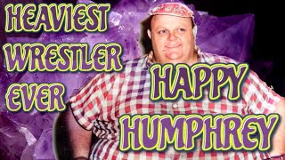 Happy Humphrey  Heaviest Wrestler Ever [upl. by Idner]