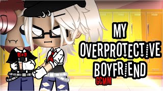 My Overprotective Boyfriend  GCMM  BL [upl. by Alfonzo]