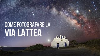 Come Fotografare la Via Lattea Guida Definitiva [upl. by Aiynot]