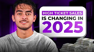 High Ticket Sales is CHANGING in 2025 URGENT [upl. by Macguiness]