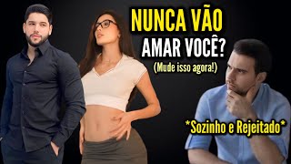 Por que Mulheres NUNCA Vão Amar Você e como mudar isso [upl. by Enelehs]