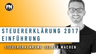 Steuererklärung 2017 Einführung  Steuererklärung selber machen 2017  Steuererklärung Tipps 2017 [upl. by Scrope]