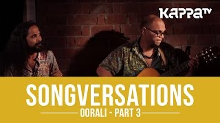 Oorali  Songversations Part 3  Kappa TV [upl. by Noe926]