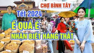 Ế THÊ THẢM TẾT SÀI GÒN 2024  CHỢ BÌNH TÂY GIÁ SỈ KHÔ KẸO BÁNH MỨT RẺ NHẤT SAIGON [upl. by Marnia]