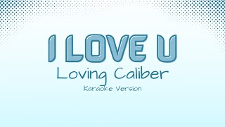 I Love U  Loving Caliber Karaoke Version [upl. by Nager307]