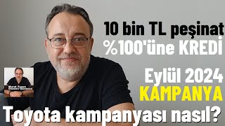 10 bin TL peşinat geri kalanına yüzde 100 kredi Toyota Kampanyası Eylül 2024 Toyota kampanya [upl. by Secunda]